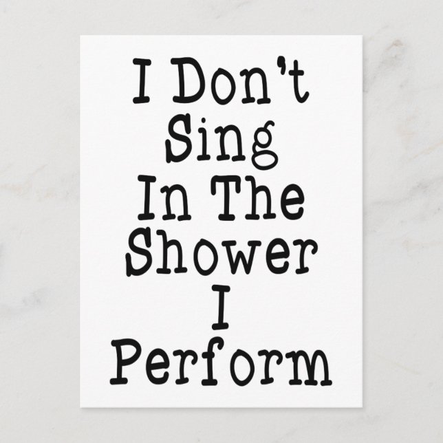 I Don't Sing In The Shower I Perform Postcard (Front)