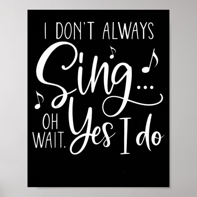 I Dont Sing Wait I Do Funny Singer Choir Poster (Front)