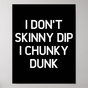 I Don't Skinny Dip I Chunky Dunk, Funny, Joke, Sar Poster