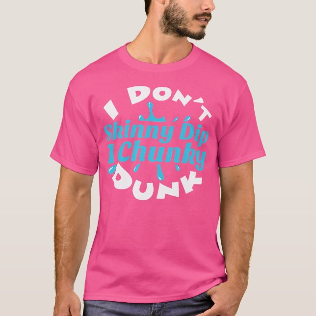 I Don'T Skinny Dip I Chunky Dunk Funny Swimming T-Shirt (Front)