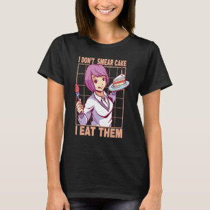 I Don't Smear Cake  I Eat Them   Baking   Baker T-Shirt
