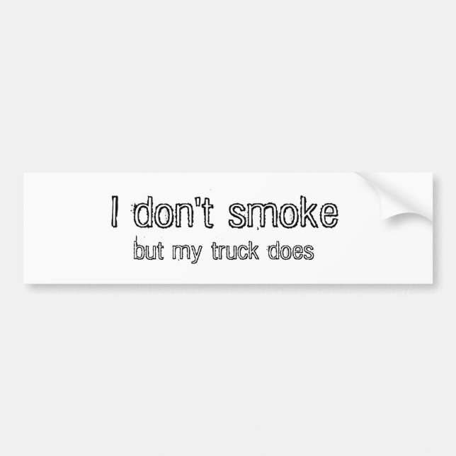 I don't smoke, but my truck does bumper sticker (Front)
