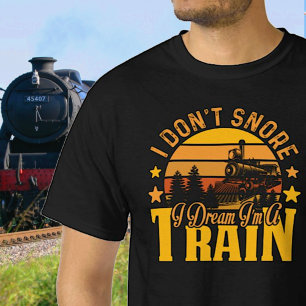 I Don't Snore - Dream I'm a Steam Train Railroad  T-Shirt