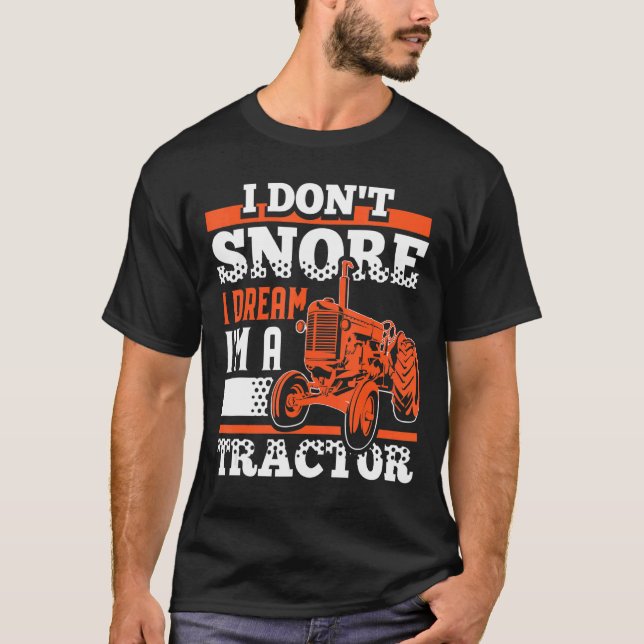 I Don't Snore  Farming Tractor  Design T-Shirt (Front)