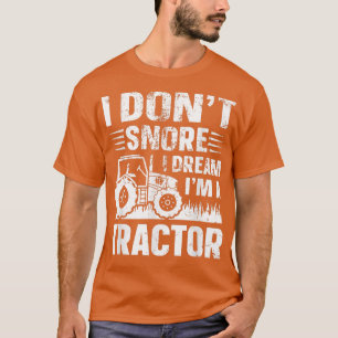 I Don't Snore I Dream I' a Tractor Funny Farmer Jo T-Shirt