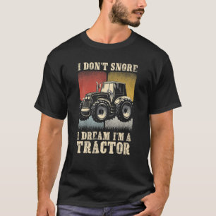 I Don't Snore I Dream I Am A Tractor Boy Who Loves T-Shirt