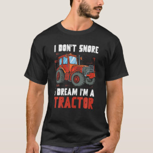 I Don't Snore I Dream I Am A Tractor Organic Farmi T-Shirt
