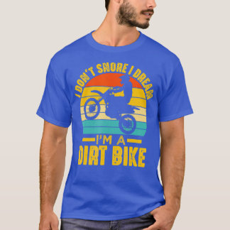 I Dont Snore I Dream Im A Dirt Bike Motocross T-Shirt