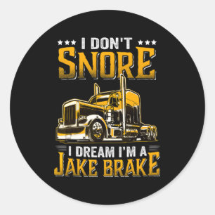 I Dont Snore I Dream Im A Jake Brake Trucker Classic Round Sticker