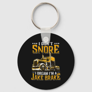 I Dont Snore I Dream Im A Jake Brake Trucker  Key Ring