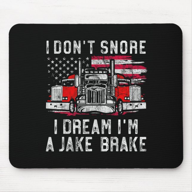 I Don't Snore I Dream I'm A Jake Brake Trucker, Tr Mouse Mat (Front)