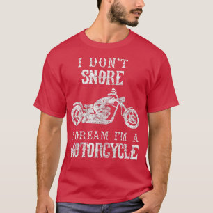 I Dont Snore I Dream Im A Motorcycle  Biker Dad Gi T-Shirt