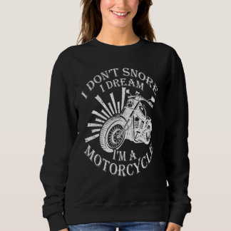 I Dont Snore I Dream Im A Motorcycle Biker Sweatshirt