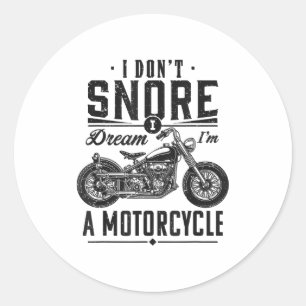 I Don't Snore, I Dream I'm A Motorcycle  Classic Round Sticker