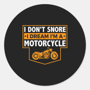 I Dont Snore I Dream Im A Motorcycle Classic Round Sticker