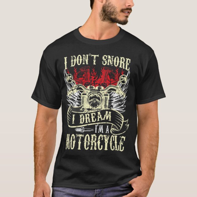 I Don't Snore I Dream I'm a Motorcycle Funny Biker T-Shirt (Front)