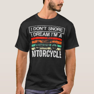 I Dont Snore I Dream Im A Motorcycle Funny Snoring T-Shirt