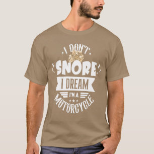 I Dont Snore I Dream Im A Motorcycle girl 80s love T-Shirt