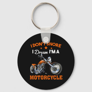 I Don't Snore I Dream I'm A Motorcycle Key Ring