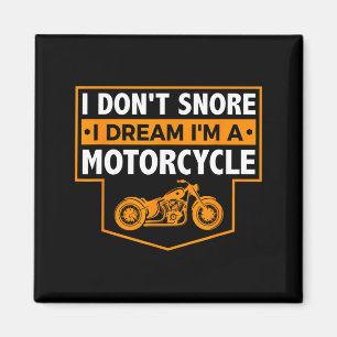 I Dont Snore I Dream Im A Motorcycle  Magnet