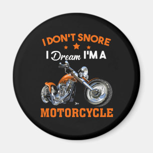 I Don't Snore I Dream I'm A Motorcycle Magnet