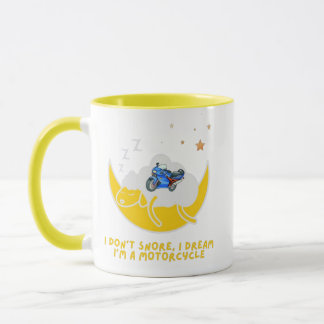 I don't snore, I dream I'm a motorcycle  Mug