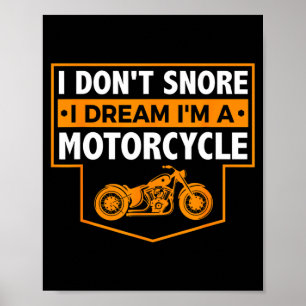 I Dont Snore I Dream Im A Motorcycle Poster