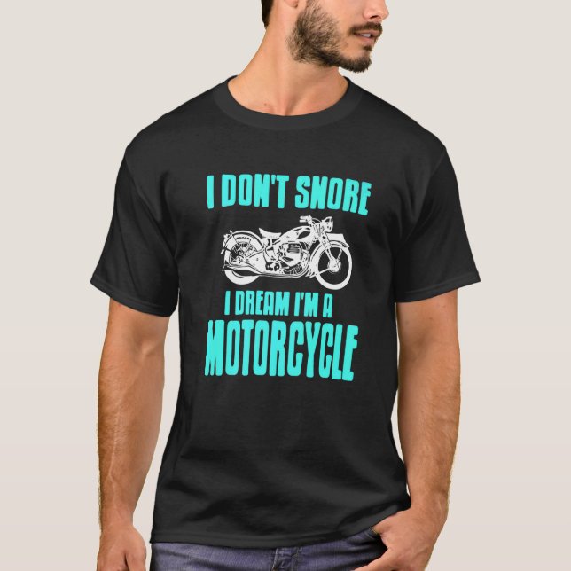 I Don't Snore I Dream I'm A Motorcycle Present T-Shirt (Front)