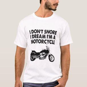 I Don't Snore I Dream I'm A Motorcycle T-Shirt