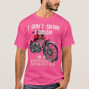 I dont snore I dream Im a motorcycle T-Shirt