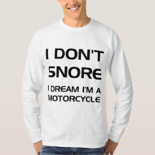 I don't snore I dream I'm a motorcycle T-Shirt