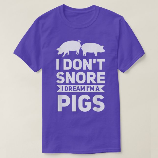 I Don't Snore I Dream I'm A Pigs Pigs2754  T-Shirt (Design Front)