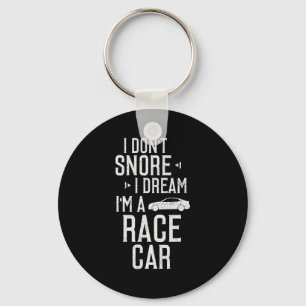 I Don't Snore I Dream I'm A Race Car Funny Key Ring
