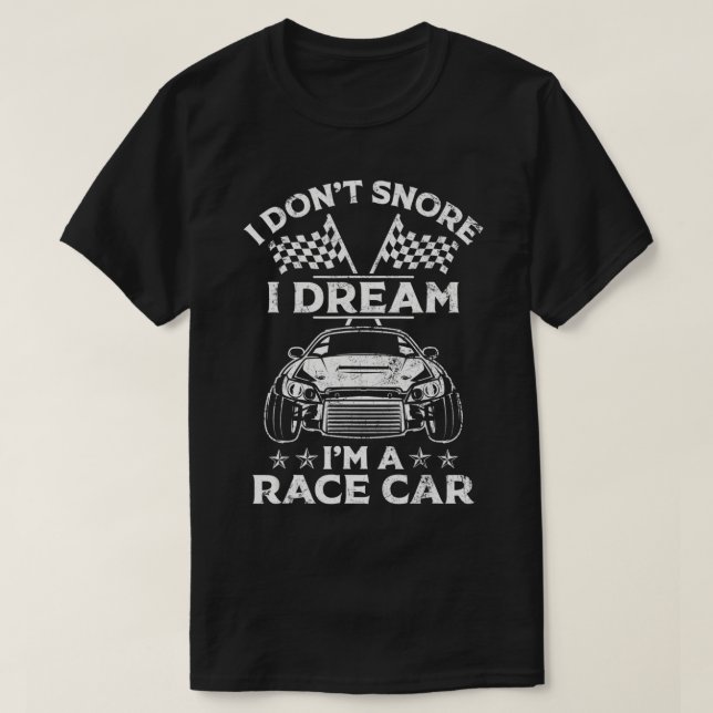 I Don't Snore I Dream I'm a Race Car Track Racing  T-Shirt (Design Front)