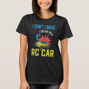 I Dont Snore I Dream Im A Rc Car T-Shirt