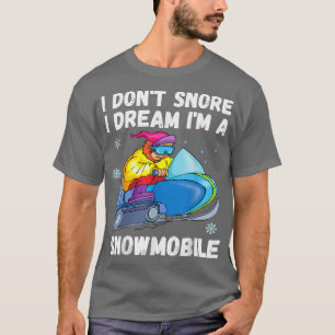 I Dont Snore I Dream Im A Snowmobile Funny Snoring T-Shirt