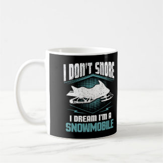 I Don'T Snore I Dream I'M A Snowmobile Funny Snowm Coffee Mug