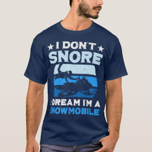 I Don't Snore I Dream I'm a Snowmobile I Funny Rid T-Shirt