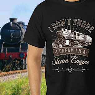 I Don't Snore I Dream I'm A Steam Engine Train     T-Shirt