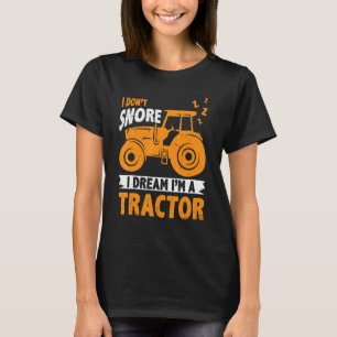 I Don't Snore I Dream I'm A Tractor Agriculture Tr T-Shirt
