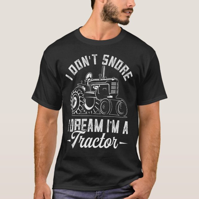 I Don't Snore I Dream I'm A Tractor Farmer Dad Men T-Shirt (Front)