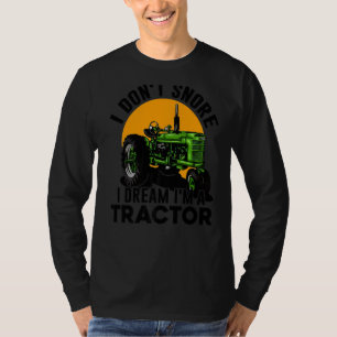 I Don't Snore I Dream I'm A Tractor Farmer Farm T-Shirt