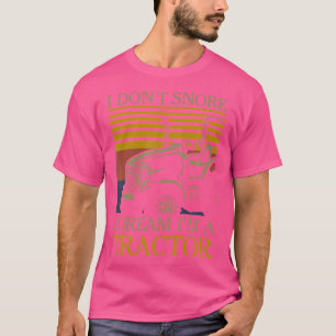 I Dont Snore I Dream Im A Tractor Farmer T-Shirt