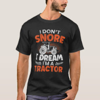 I Don't Snore I Dream I'm A Tractor Farming Drive