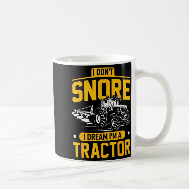 I Don't Snore I Dream I'm A Tractor - Funny Farmer Coffee Mug (Right)