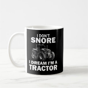 I Dont Snore I Dream Im A Tractor Funny Farmer Coffee Mug