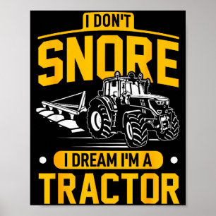 I Don't Snore I Dream I'm A Tractor - Funny Farmer Poster