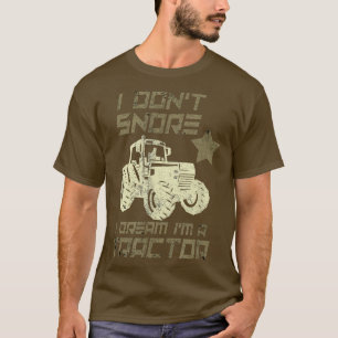 I don't Snore I Dream I'm a Tractor Funny Farmer T-Shirt