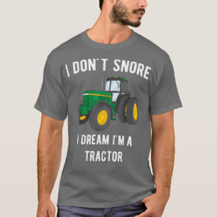 I dont snore I dream im a tractor Funny for T-Shirt