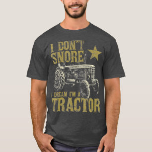 I Dont Snore I Dream Im a Tractor Funny Tractor Gi T-Shirt